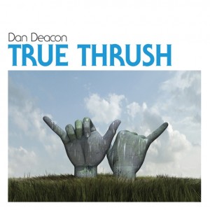 Dan Deacon True Thrush Dan Deacon True Thrush
